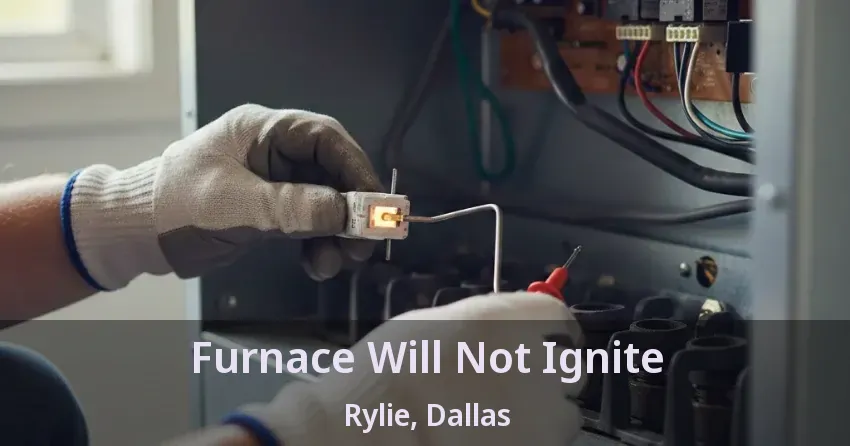 Furnace Will Not Ignite Rylie, Dallas - TX