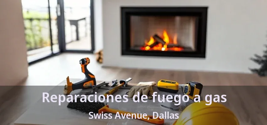 Reparaciones de fuego a gas Swiss Avenue, Dallas - TX