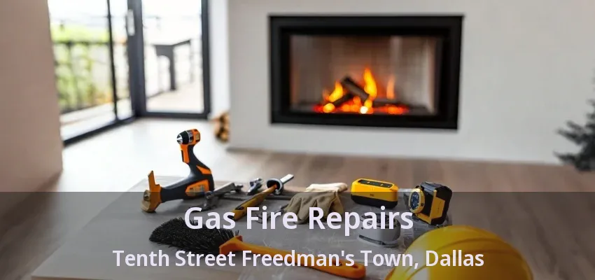 Gas Fire Repairs Tenth Street Freedman's Town, Dallas - TX