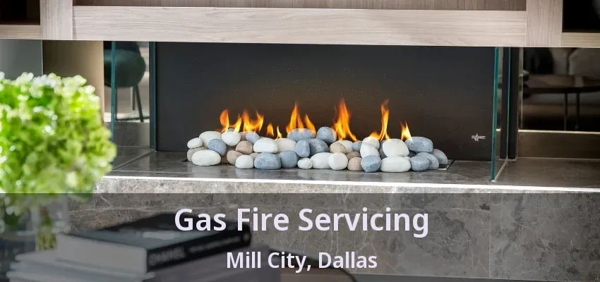 Gas Fire Servicing Mill City, Dallas - TX