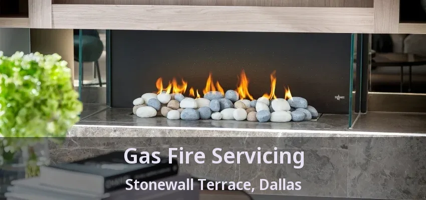 Gas Fire Servicing Stonewall Terrace, Dallas - TX