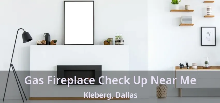 Gas Fireplace Check Up Near Me Kleberg, Dallas - TX