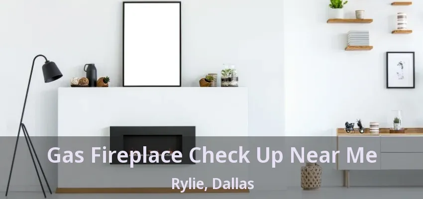 Gas Fireplace Check Up Near Me Rylie, Dallas - TX
