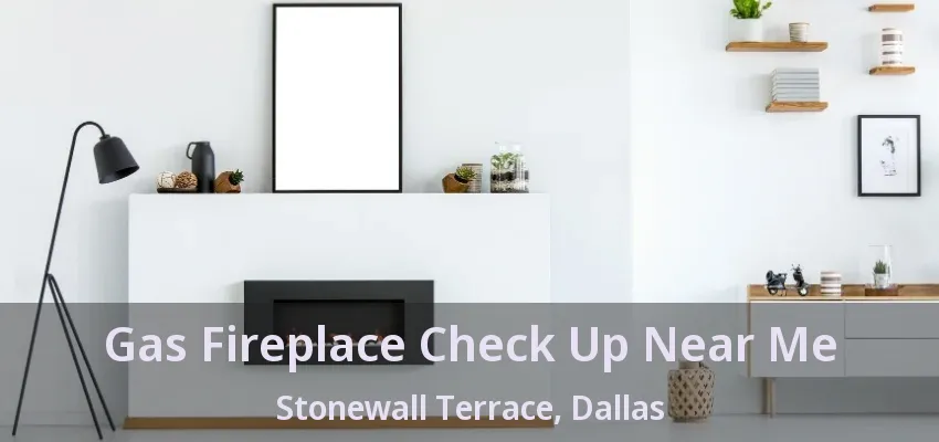 Gas Fireplace Check Up Near Me Stonewall Terrace, Dallas - TX