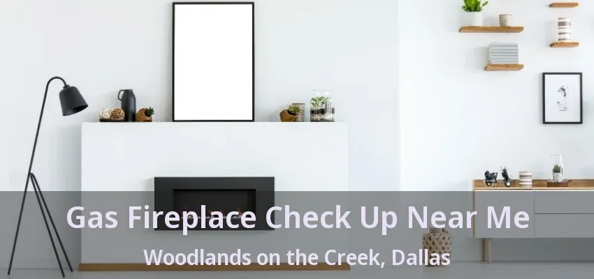 Gas Fireplace Check Up Near Me Woodlands on the Creek, Dallas - TX