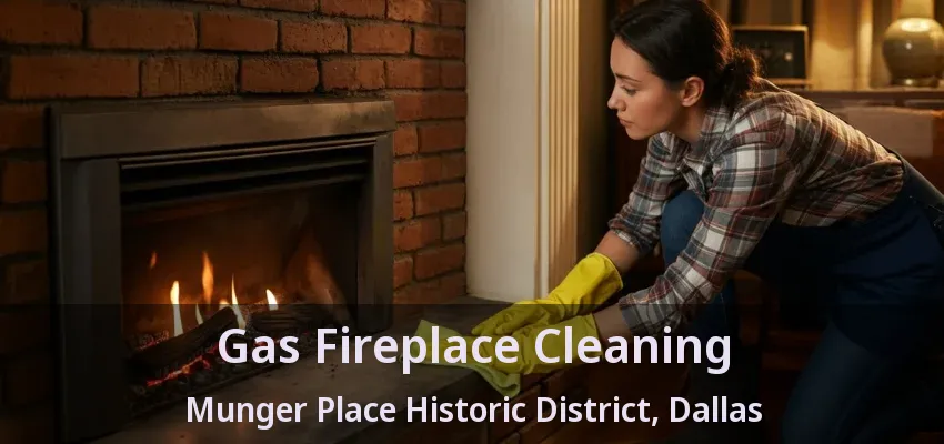 Gas Fireplace Cleaning Munger Place Historic District, Dallas - TX