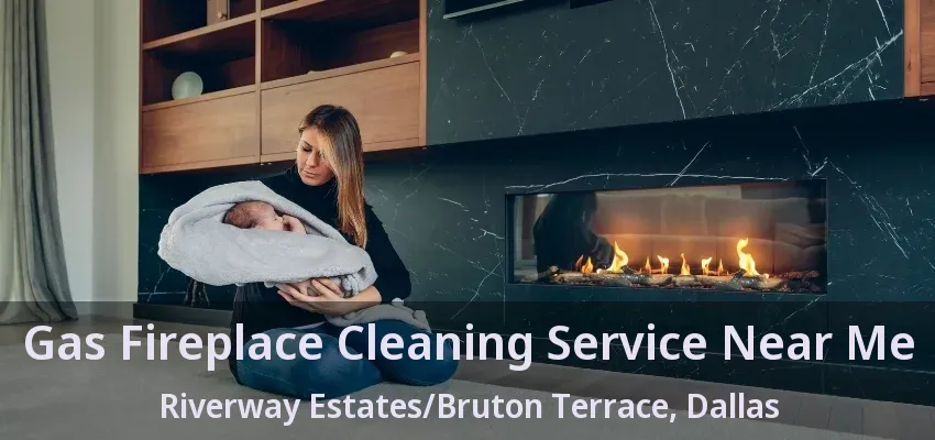 Gas Fireplace Cleaning Service Near Me Riverway Estates/Bruton Terrace, Dallas - TX
