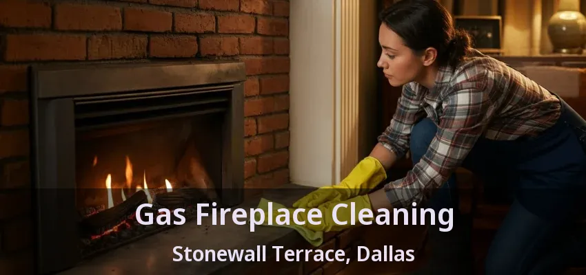 Gas Fireplace Cleaning Stonewall Terrace, Dallas - TX