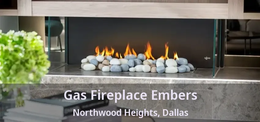 Gas Fireplace Embers Northwood Heights, Dallas - TX