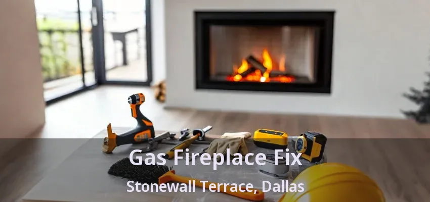 Gas Fireplace Fix Stonewall Terrace, Dallas - TX