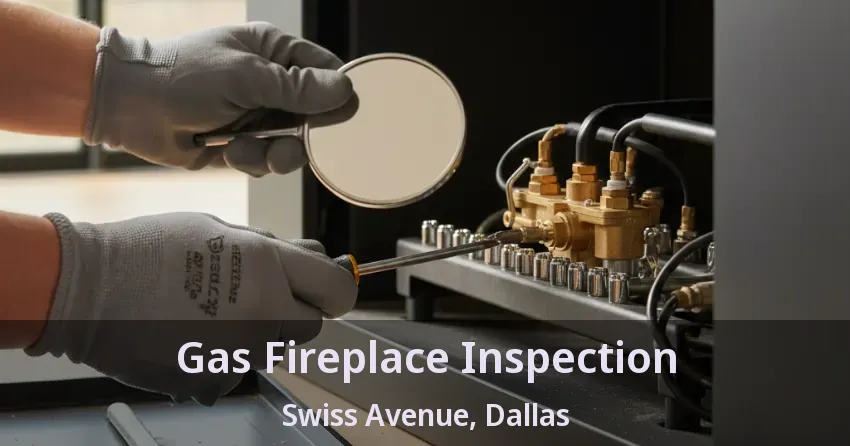 Gas Fireplace Inspection Swiss Avenue, Dallas - TX