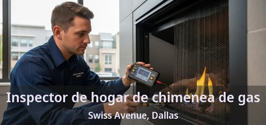Inspector de hogar de chimenea de gas Swiss Avenue, Dallas - TX Inspector de hogar de chimenea de gas Swiss Avenue, Dallas - TX