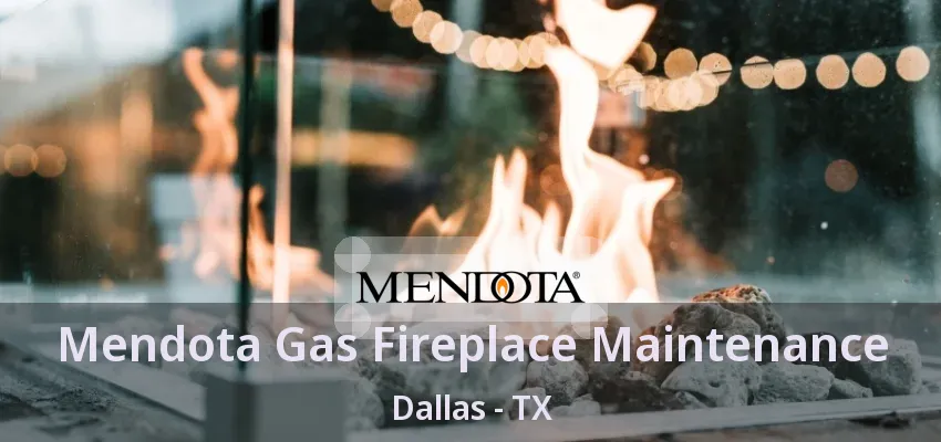 Mendota Gas Fireplace Maintenance Dallas - TX Mendota Gas Fireplace Maintenance Dallas - TX