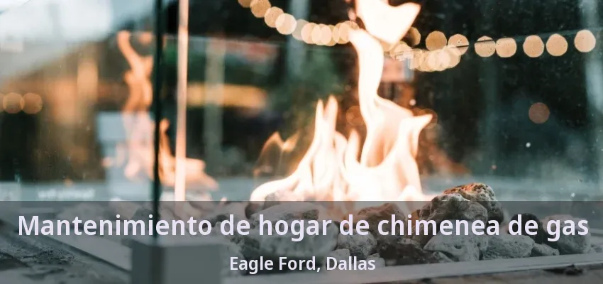 Mantenimiento de hogar de chimenea de gas Eagle Ford, Dallas - TX