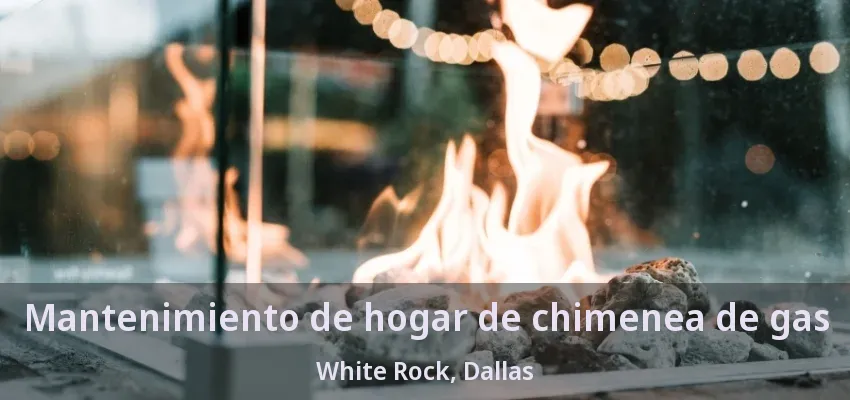 Mantenimiento de hogar de chimenea de gas White Rock, Dallas - TX