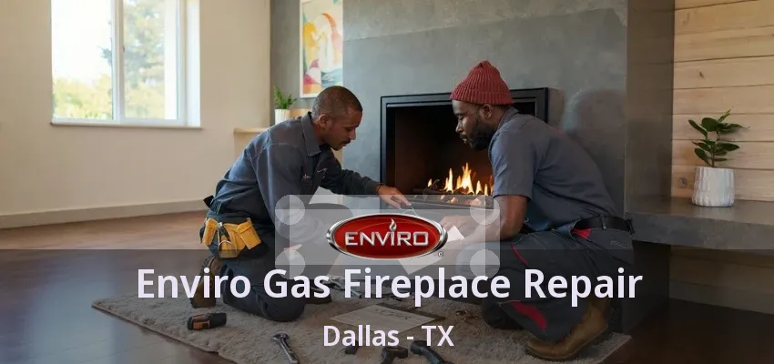 Enviro Gas Fireplace Repair Dallas - TX