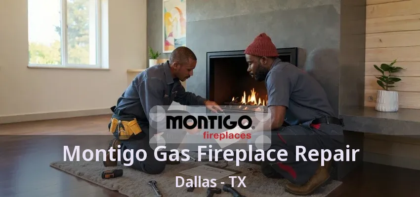 Montigo Gas Fireplace Repair Dallas - TX