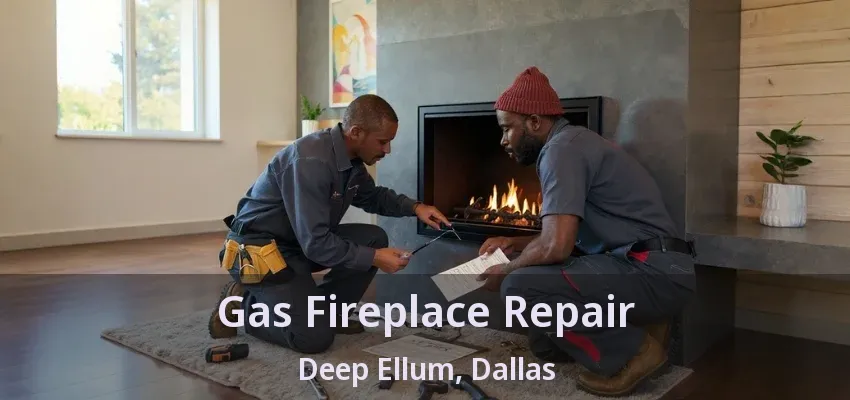 Gas Fireplace Repair Deep Ellum, Dallas - TX