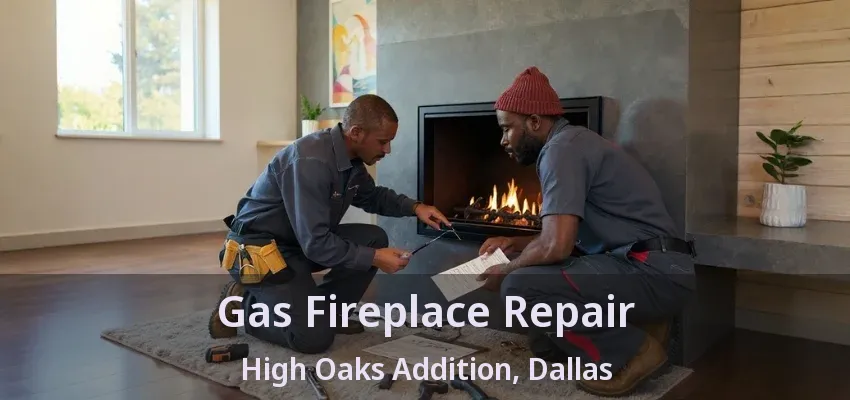 Gas Fireplace Repair High Oaks Addition, Dallas - TX