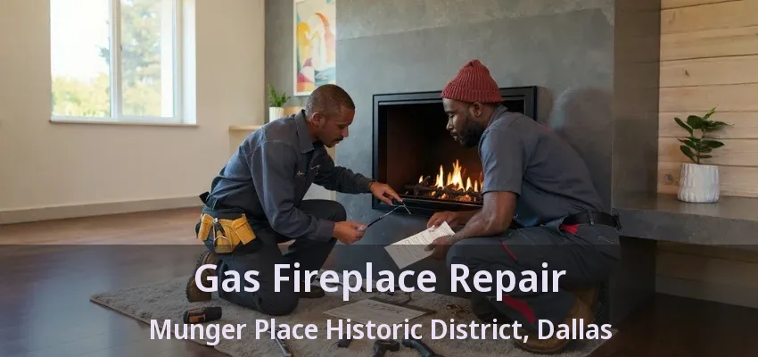 Gas Fireplace Repair Munger Place Historic District, Dallas - TX