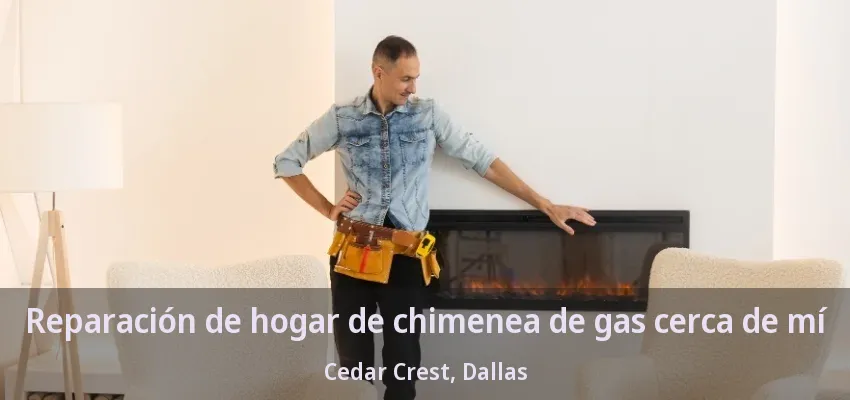 Reparación de hogar de chimenea de gas cerca de mí Cedar Crest, Dallas - TX