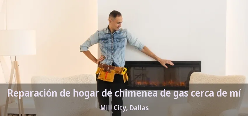 Reparación de hogar de chimenea de gas cerca de mí Mill City, Dallas - TX