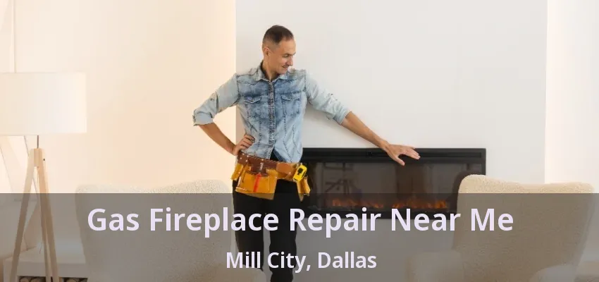 Gas Fireplace Repair Near Me Mill City, Dallas - TX