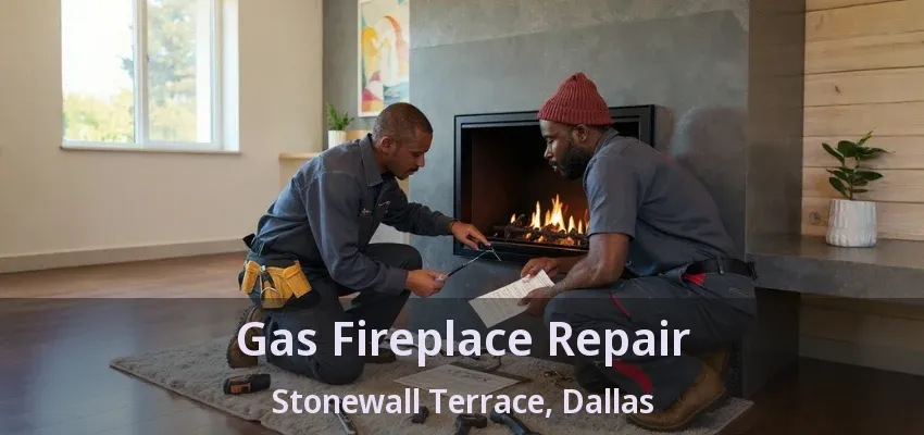 Gas Fireplace Repair Stonewall Terrace, Dallas - TX