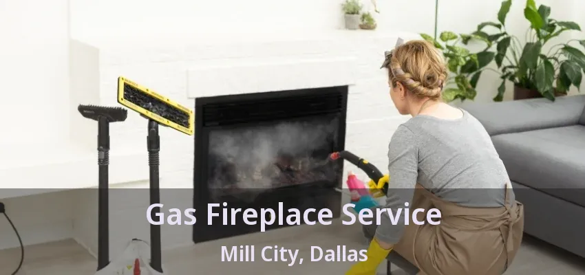 Gas Fireplace Service Mill City, Dallas - TX