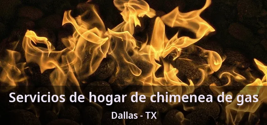 Servicios de hogar de chimenea de gas Dallas - TX