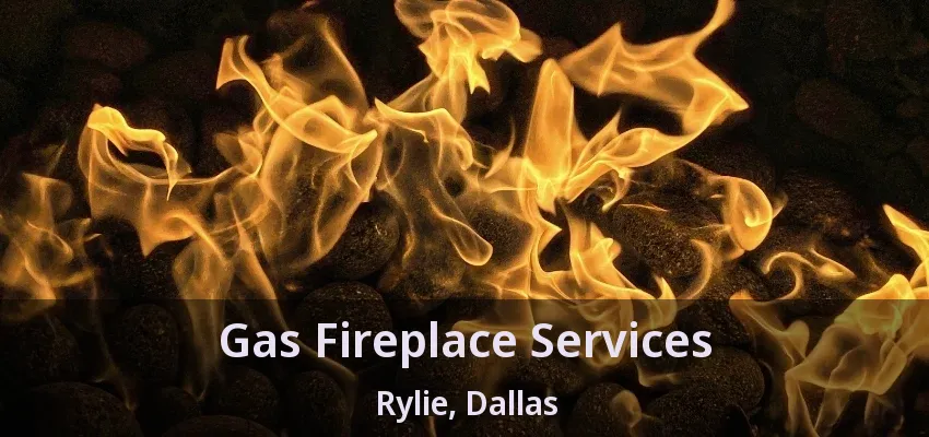 Gas Fireplace Services Rylie, Dallas - TX
