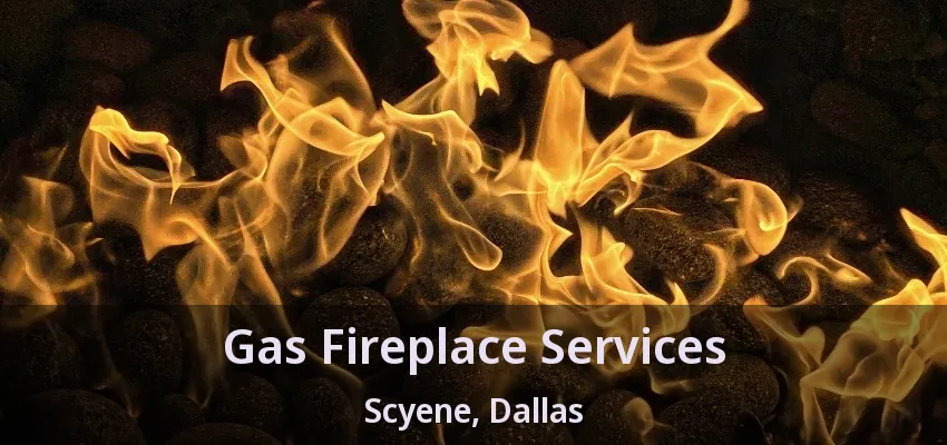 Gas Fireplace Services Scyene, Dallas - TX