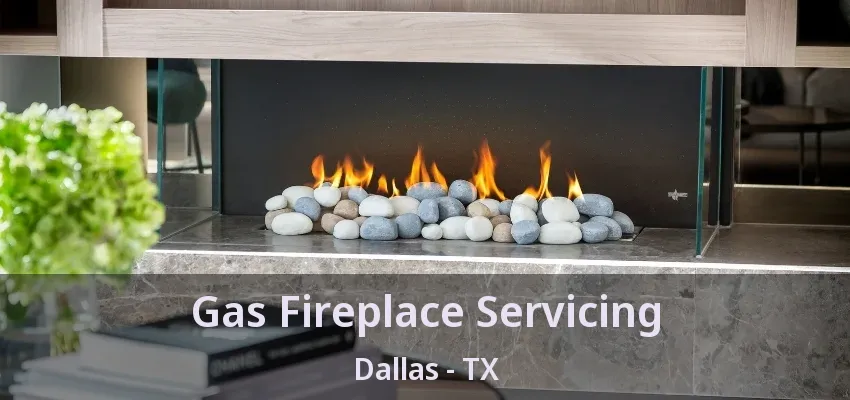 Gas Fireplace Servicing Dallas - TX