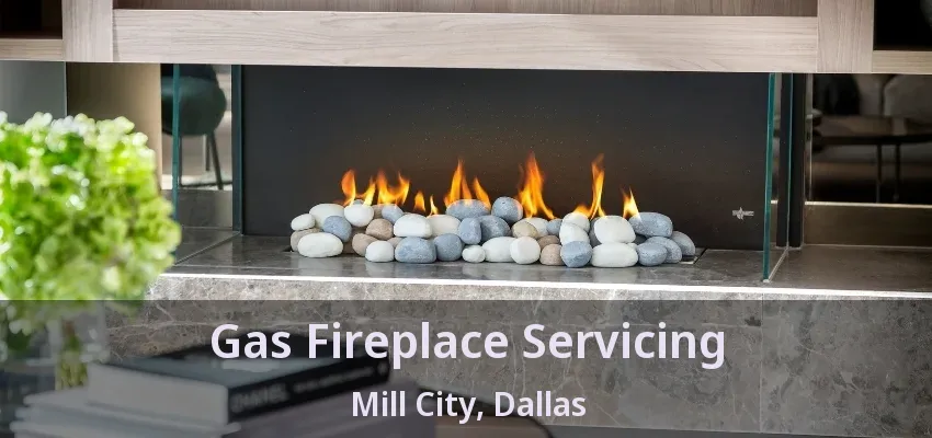 Gas Fireplace Servicing Mill City, Dallas - TX