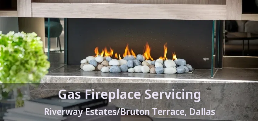 Gas Fireplace Servicing Riverway Estates/Bruton Terrace, Dallas - TX