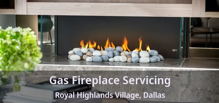 Gas Fireplace Servicing Royal Highlands Village, Dallas - TX