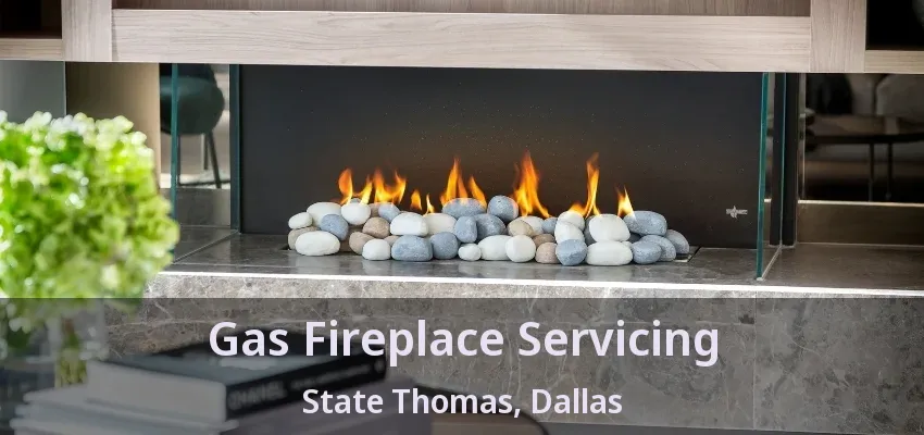 Gas Fireplace Servicing State Thomas, Dallas - TX