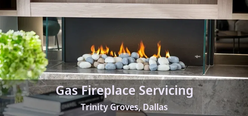 Gas Fireplace Servicing Trinity Groves, Dallas - TX