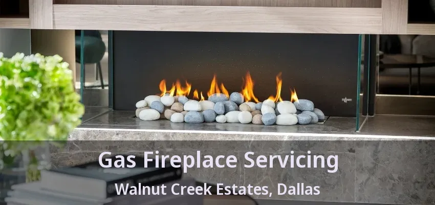 Gas Fireplace Servicing Walnut Creek Estates, Dallas - TX