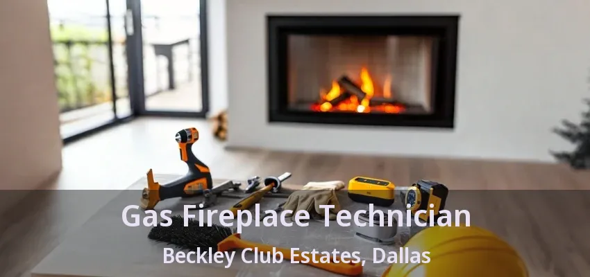 Gas Fireplace Technician Beckley Club Estates, Dallas - TX