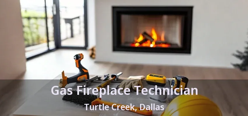 Gas Fireplace Technician Turtle Creek, Dallas - TX