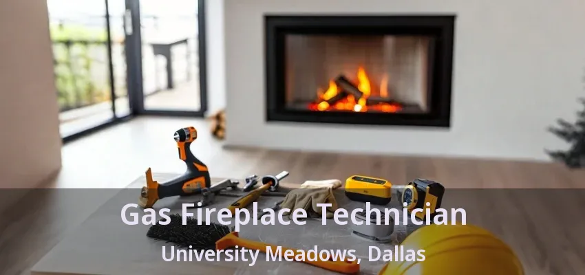 Gas Fireplace Technician University Meadows, Dallas - TX