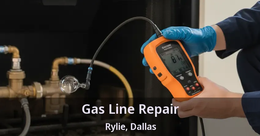 Gas Line Repair Rylie, Dallas - TX