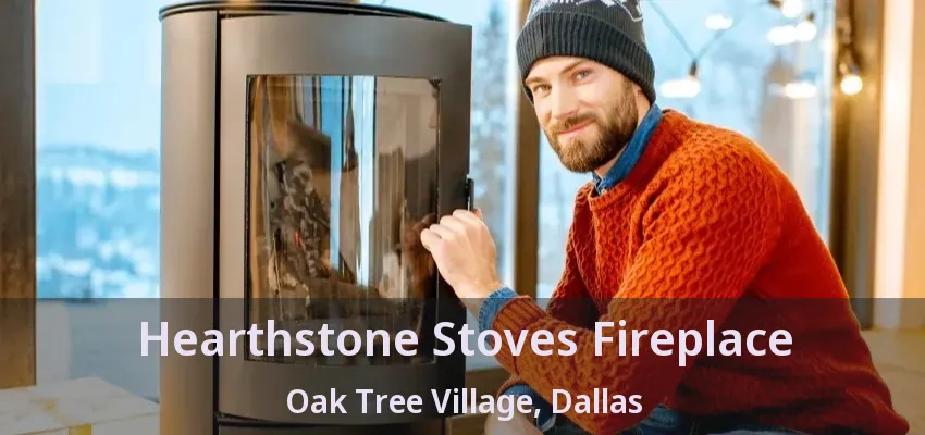 Hearthstone Stoves Fireplace Oak Tree Village, Dallas - TX