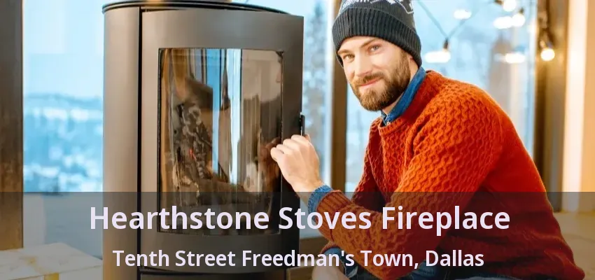Hearthstone Stoves Fireplace Tenth Street Freedman's Town, Dallas - TX