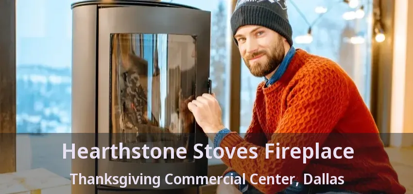 Hearthstone Stoves Fireplace Thanksgiving Commercial Center, Dallas - TX