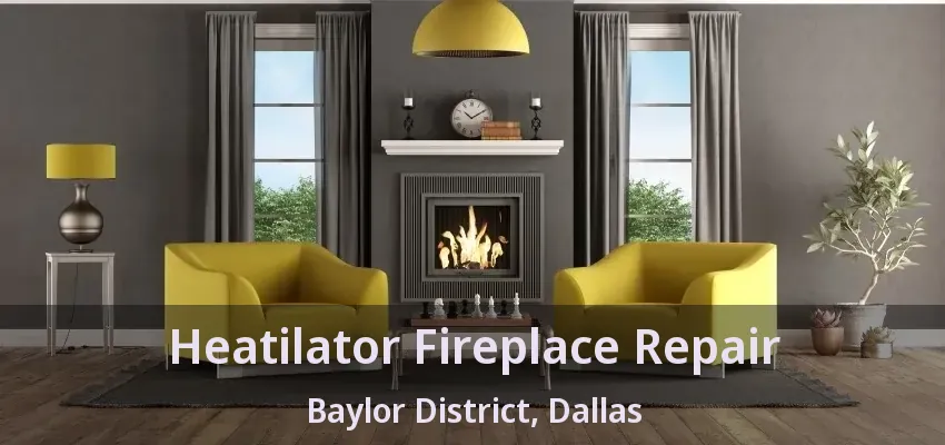 Heatilator Fireplace Repair Baylor District, Dallas - TX