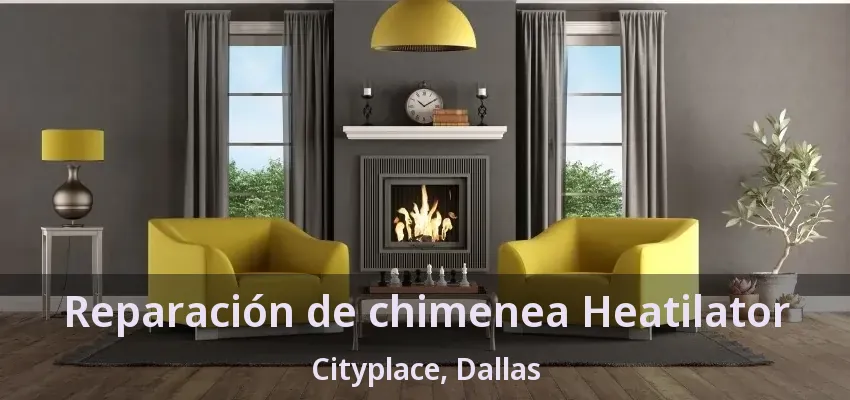 Reparación de chimenea Heatilator Cityplace, Dallas - TX