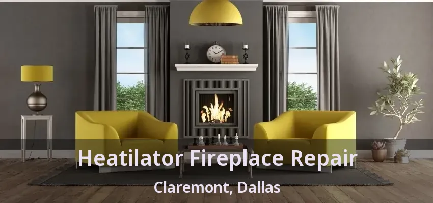 Heatilator Fireplace Repair Claremont, Dallas - TX
