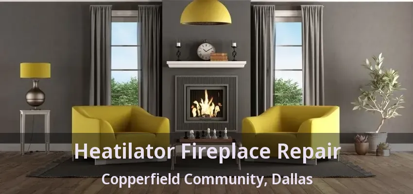 Heatilator Fireplace Repair Copperfield Community, Dallas - TX
